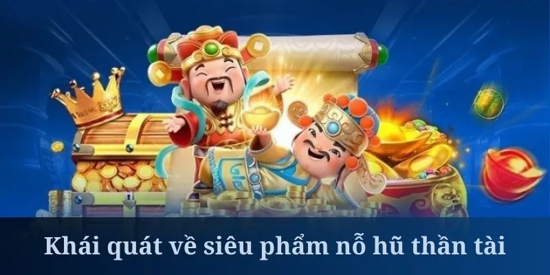Nỗ hũ thần tài là tựa game siêu hot của QH88